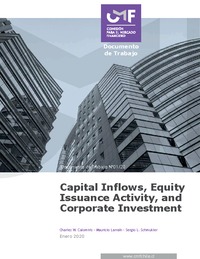 Documento de Trabajo: Capital Inflows, Equity Issuance Activity, and Corporate Investment. By Charles W. Calomiris, Mauricio Larraín, Sergio L. Schmukler. Enero 2020